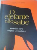O ELEFANTE NÃO SABE - histórias para inspirar vencedores